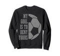 Soccer Goalie My Goal Is To Deny Yours Sweatshirt - Unique Graphic Unisex - T-Shirt, Sweatshirt, Hoodie
