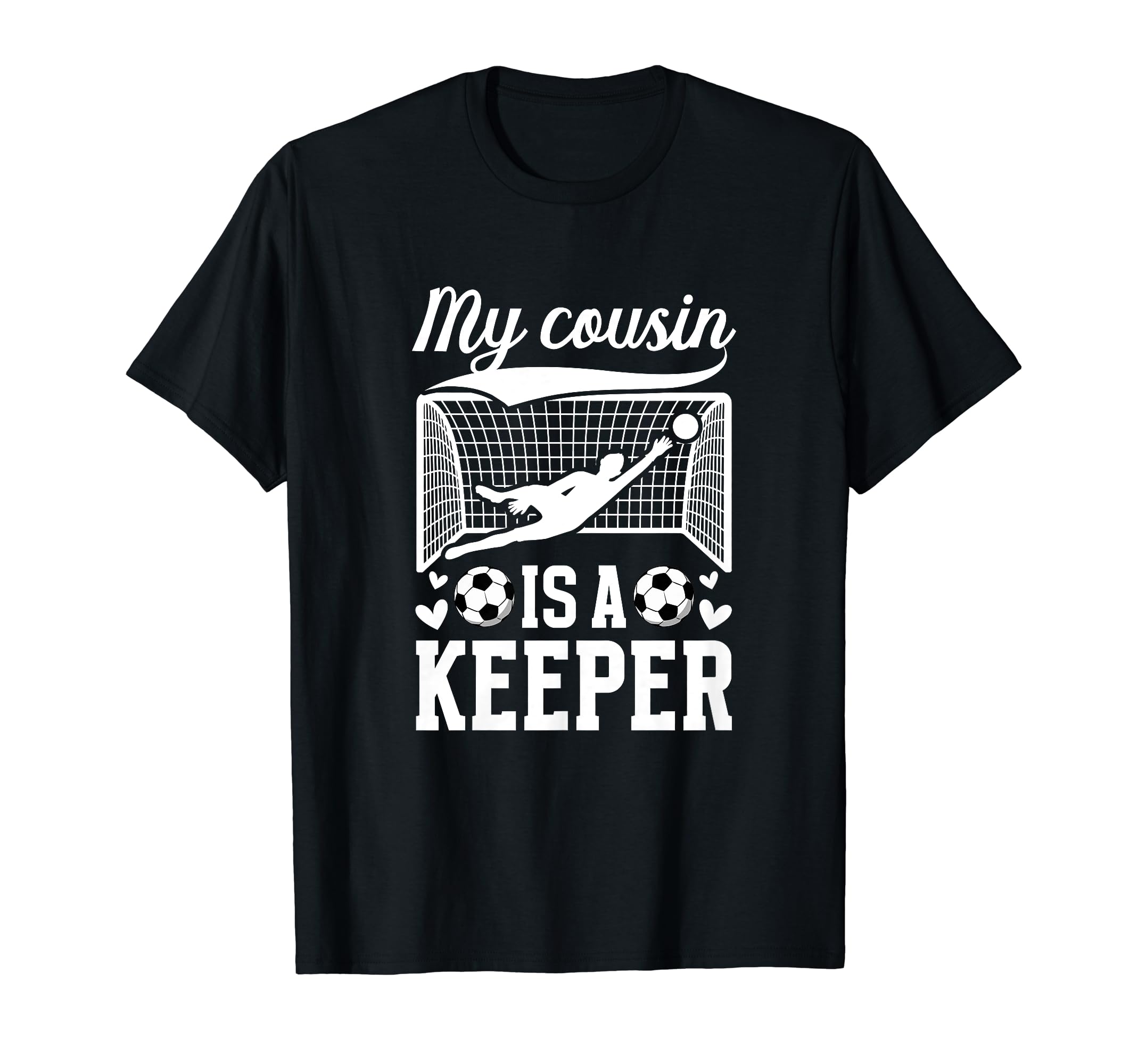 My Cousin Is Soccer Keeper Cousin T-Shirt - Casual Everyday Wear Men Women - T-Shirt, Sweatshirt, Hoodie