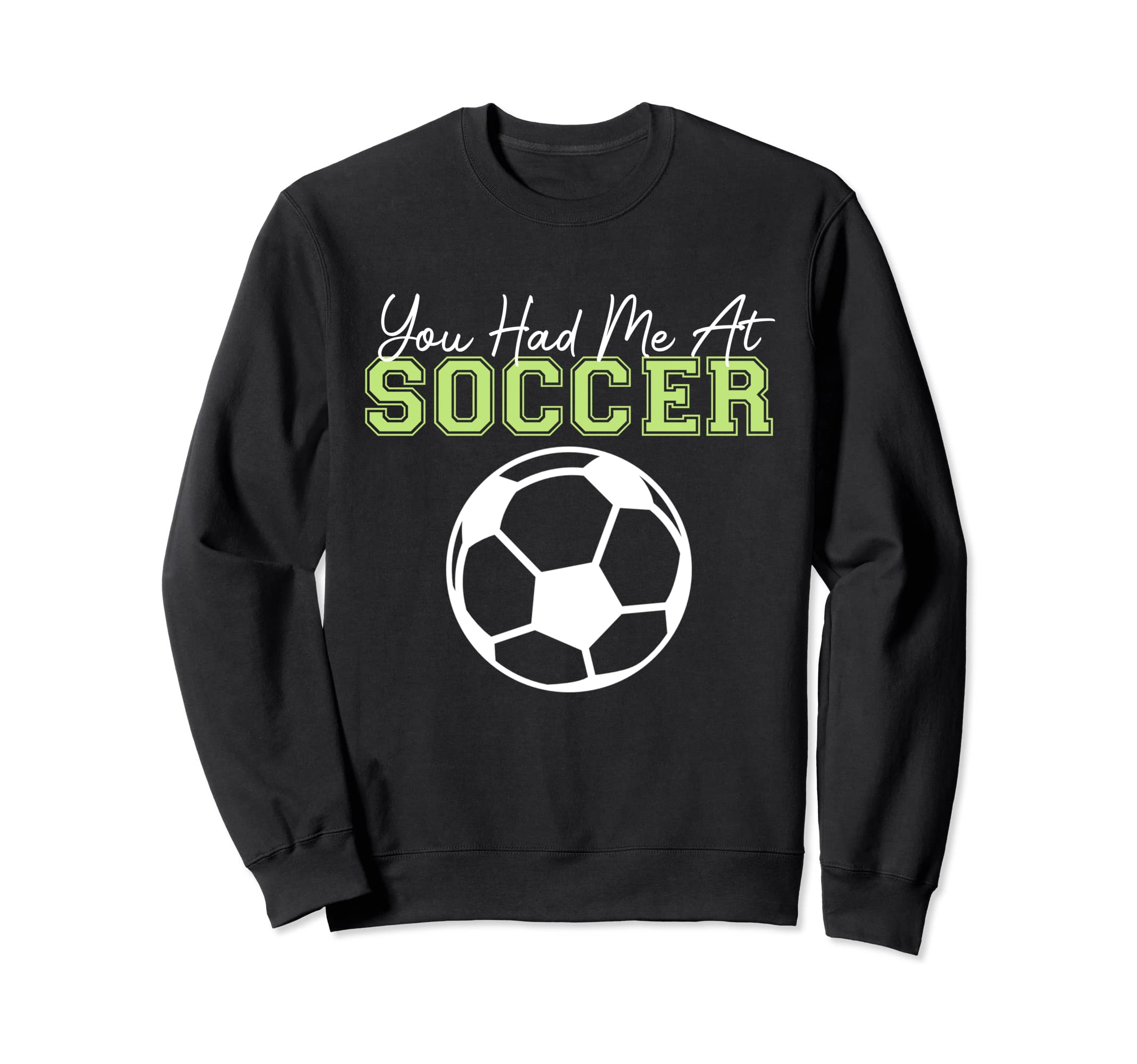 You Had Me Soccer Sports Player Expert Sweatshirt - Graphic Print Unisex - T-Shirt, Sweatshirt, Hoodie