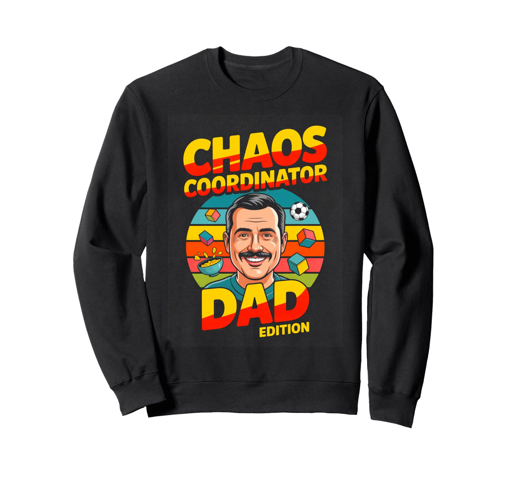 Chaos Coordinator Dad Funny Sweatshirt - Aesthetic Graphic for Adults - T-Shirt, Sweatshirt, Hoodie
