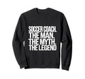 Soccer Coach Myth Legend Sweatshirt - Unique Graphic Men Women - T-Shirt, Sweatshirt, Hoodie