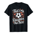 Thats My Daughter Out There Soccer T-Shirt - Minimalist Print Men Women - T-Shirt, Sweatshirt, Hoodie