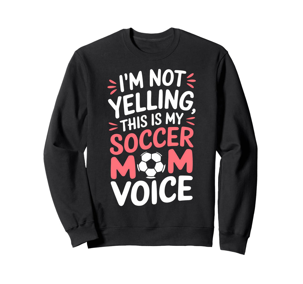Soccer Players Funny Soccer Mom Sweatshirt - Casual Everyday Wear Men Women - T-Shirt, Sweatshirt, Hoodie