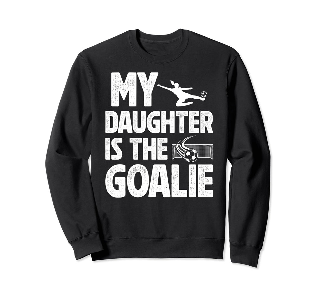 My Daughter Is Soccer Goalie Dad Sweatshirt - Custom Art Print for Adults - T-Shirt, Sweatshirt, Hoodie