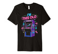 Im This Old Arcade Gamer Gaming T-Shirt - Aesthetic Graphic for Adults - T-Shirt, Sweatshirt, Hoodie