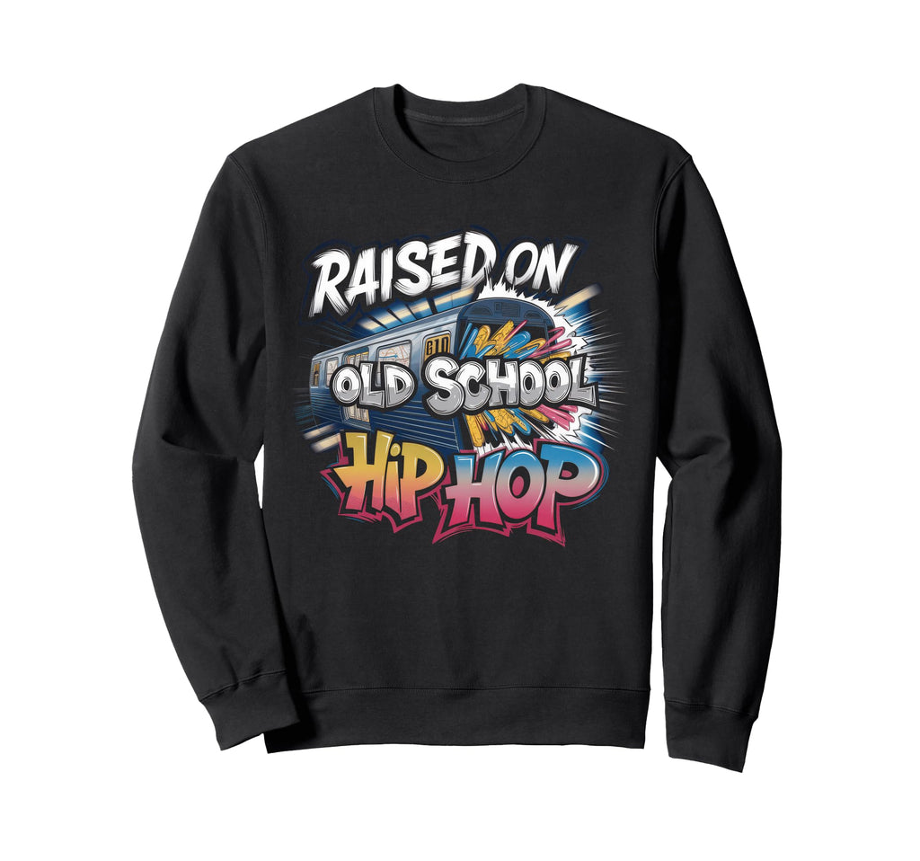 Raised Old School Hip Hop Sweatshirt - Casual Everyday Wear Unisex - T-Shirt, Sweatshirt, Hoodie