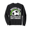 Soccer Dad Like Regular Dad But Sweatshirt - Custom Art Print Men Women - T-Shirt, Sweatshirt, Hoodie