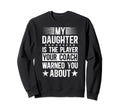 My Daughter Soccer Dad Soccer Sweatshirt - Aesthetic Graphic Men Women - T-Shirt, Sweatshirt, Hoodie