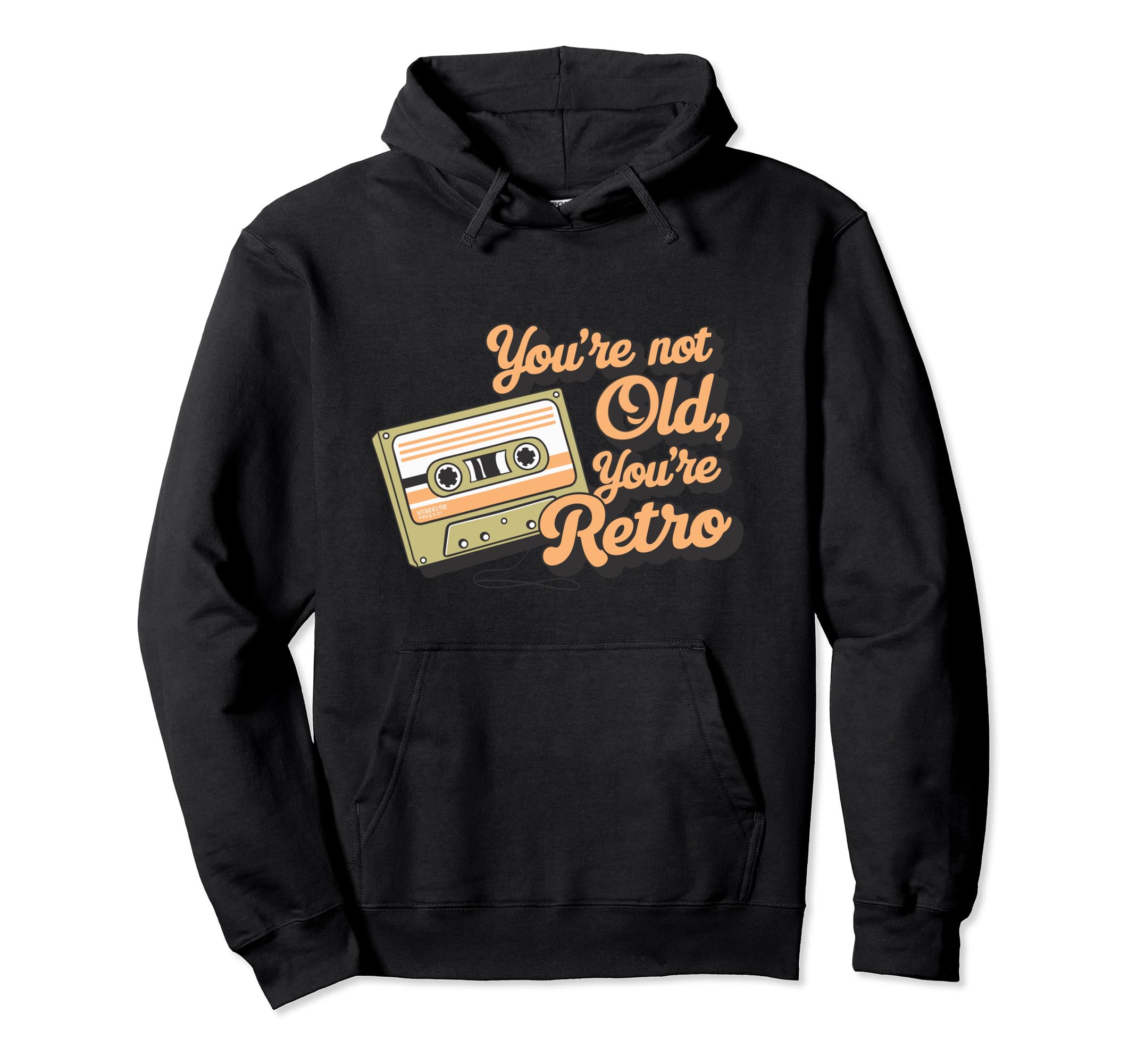Youre Not Old Youre Cassette Tape Hoodie - Novelty Apparel Men Women - T-Shirt, Sweatshirt, Hoodie