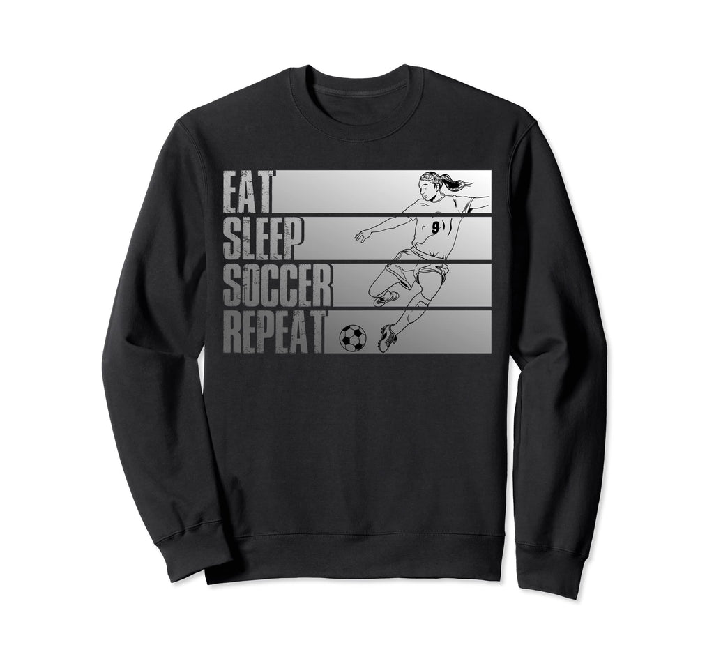 Eat Sleep Soccer Repeat Funny Sweatshirt - Custom Art Print Unisex - T-Shirt, Sweatshirt, Hoodie