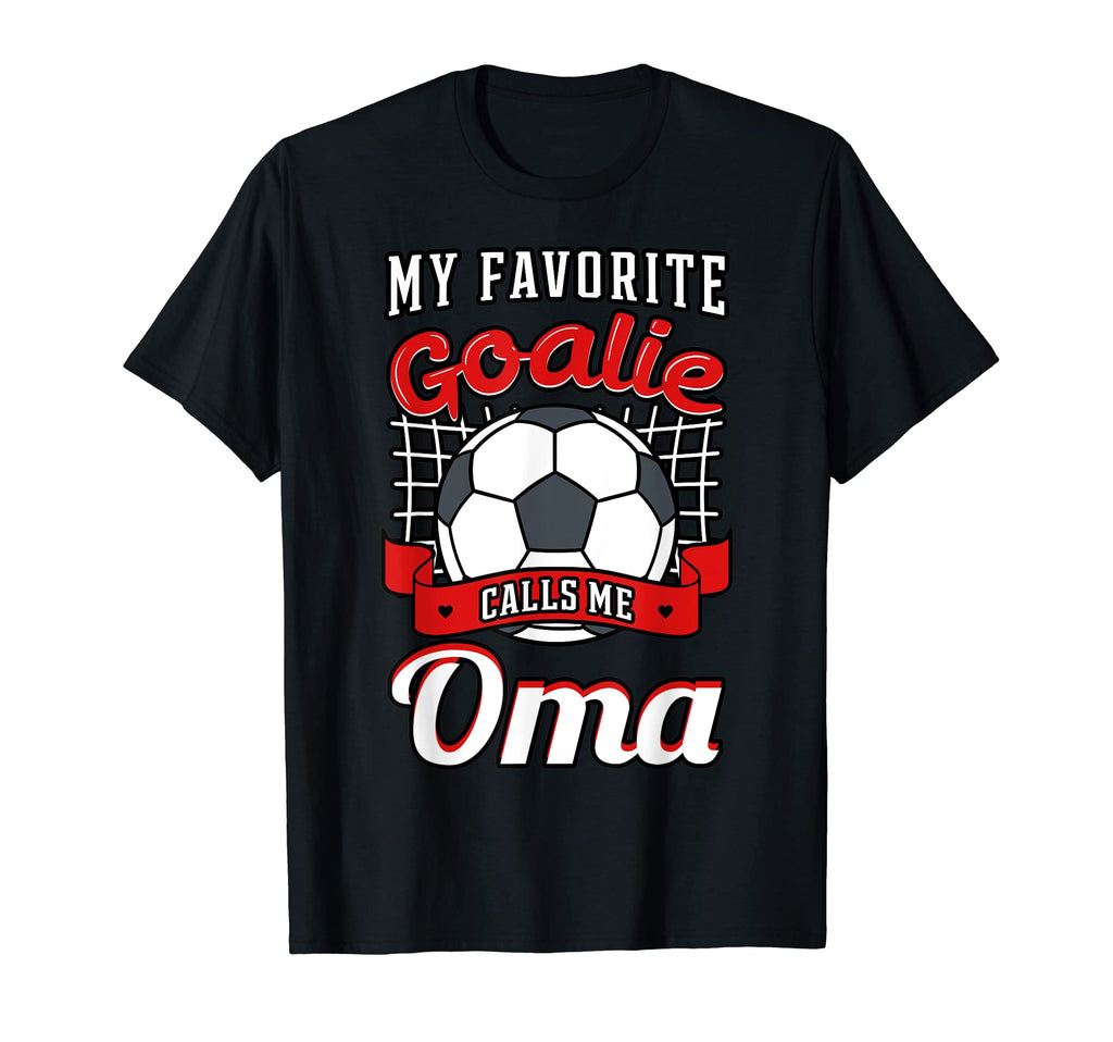 My Favorite Goalie Calls Me Oma Soccer T-Shirt - Novelty Apparel Unisex - T-Shirt, Sweatshirt, Hoodie