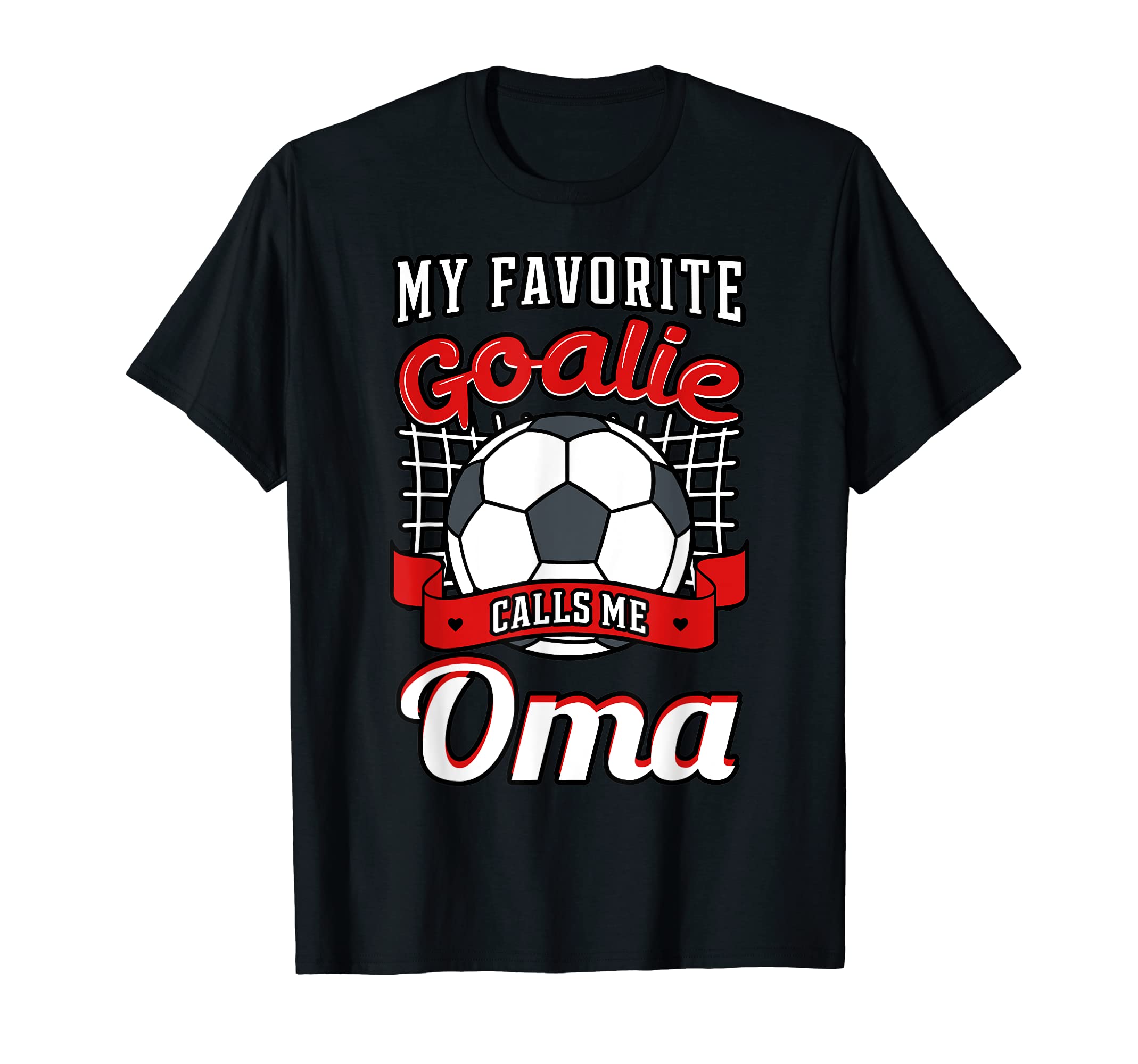 My Favorite Goalie Calls Me Oma Soccer T-Shirt - Novelty Apparel Unisex - T-Shirt, Sweatshirt, Hoodie