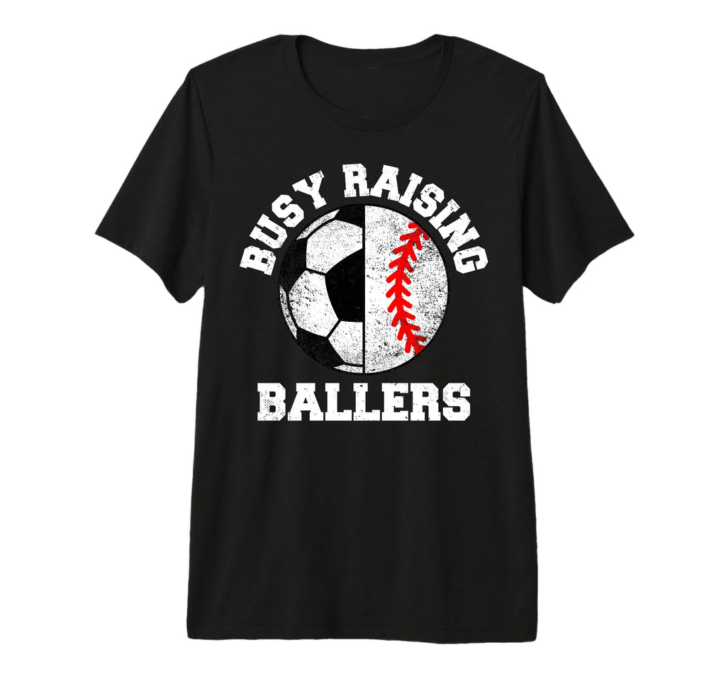 Busy Raising Ballers Funny Soccer T-Shirt - Fun Novelty Design Unisex - T-Shirt, Sweatshirt, Hoodie