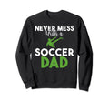 Never Mess Soccer Dad Sweatshirt - Custom Art Print Unisex - T-Shirt, Sweatshirt, Hoodie