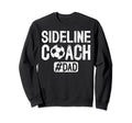Sideline Coach Soccer Dad Soccer Sweatshirt - Streetwear Style Unisex - T-Shirt, Sweatshirt, Hoodie