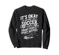 Soccer If You Dont Like Soccer Its Sweatshirt - Fun Novelty Design Unisex - T-Shirt, Sweatshirt, Hoodie