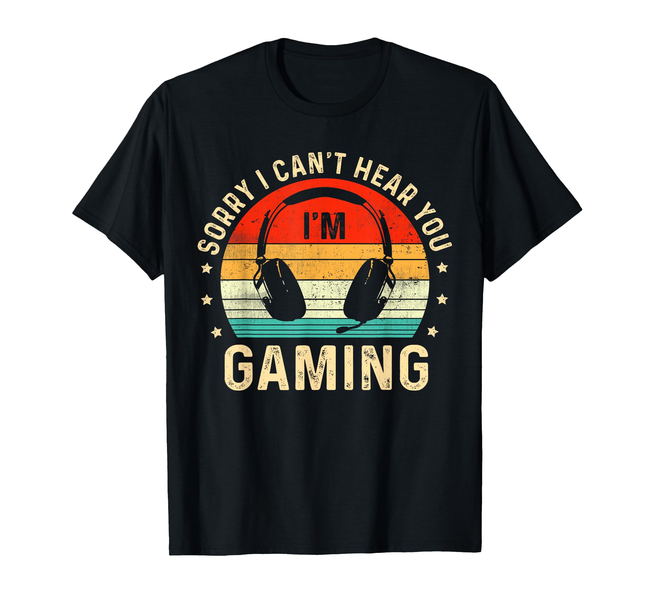 Sorry I Cant Hear You Im Gaming T-Shirt - Aesthetic Graphic for Adults - T-Shirt, Sweatshirt, Hoodie