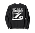 Dont Make Me Come Out Net Soccer Sweatshirt - Fun Novelty Design Men Women - T-Shirt, Sweatshirt, Hoodie