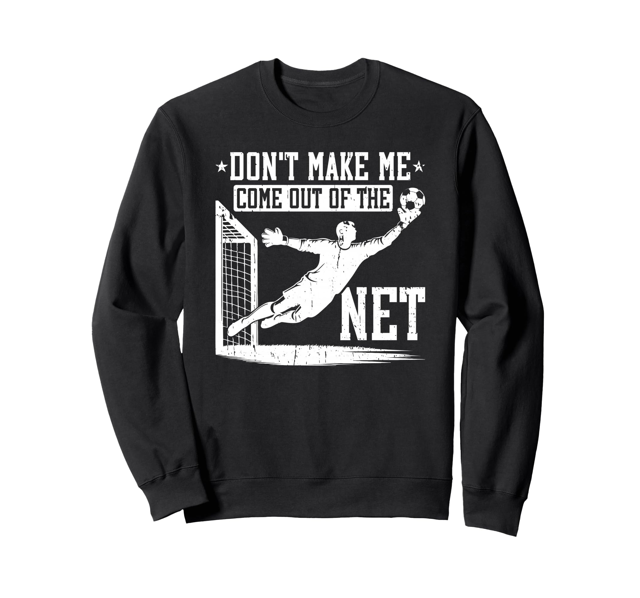 Dont Make Me Come Out Net Soccer Sweatshirt - Fun Novelty Design Men Women - T-Shirt, Sweatshirt, Hoodie