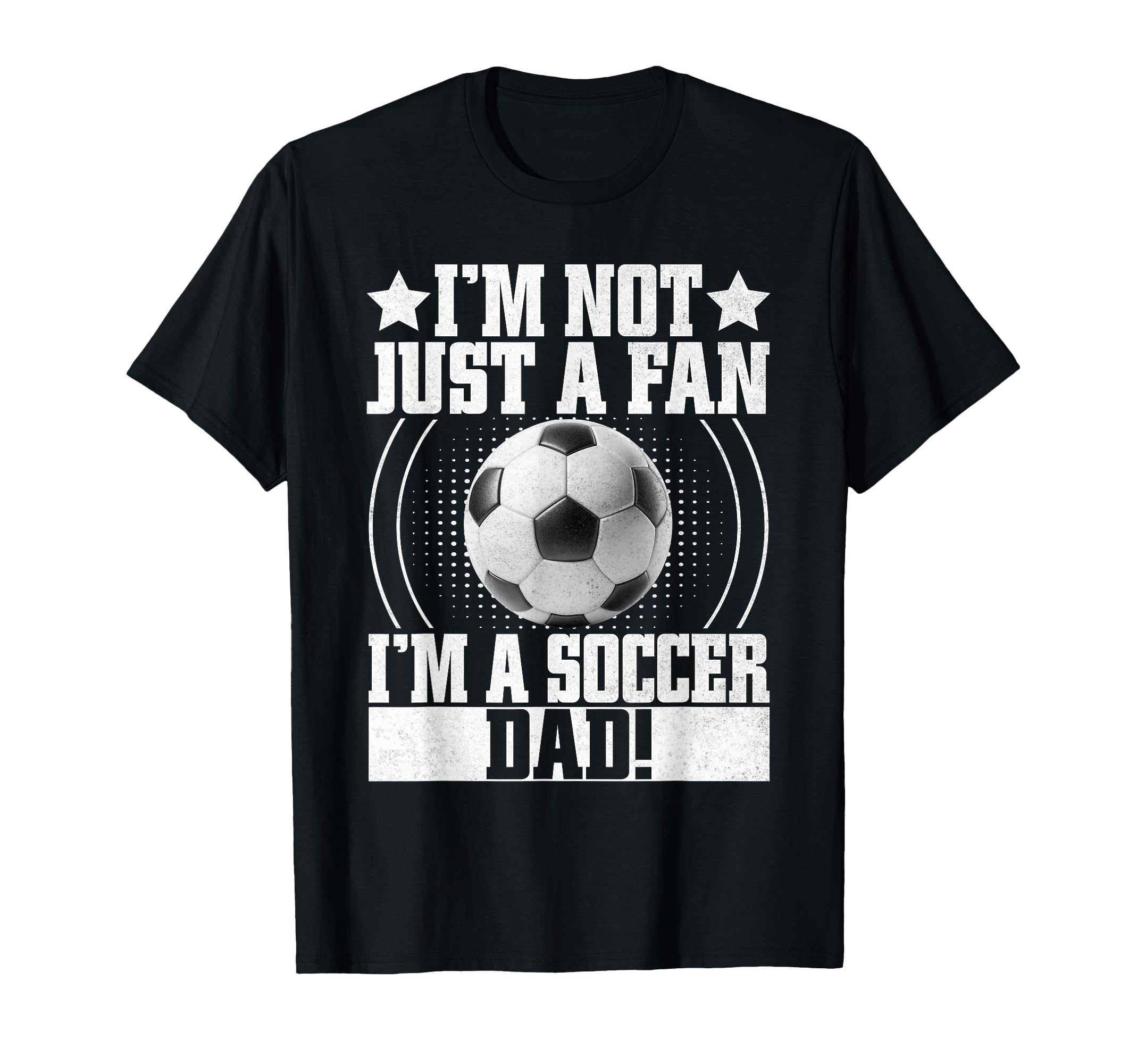 Im Not Just Fan Im Soccer Dad T-Shirt - Aesthetic Graphic for Adults - T-Shirt, Sweatshirt, Hoodie