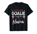 My Favorite Goalie Calls Me Nana T-Shirt - Casual Everyday Wear Men Women - T-Shirt, Sweatshirt, Hoodie