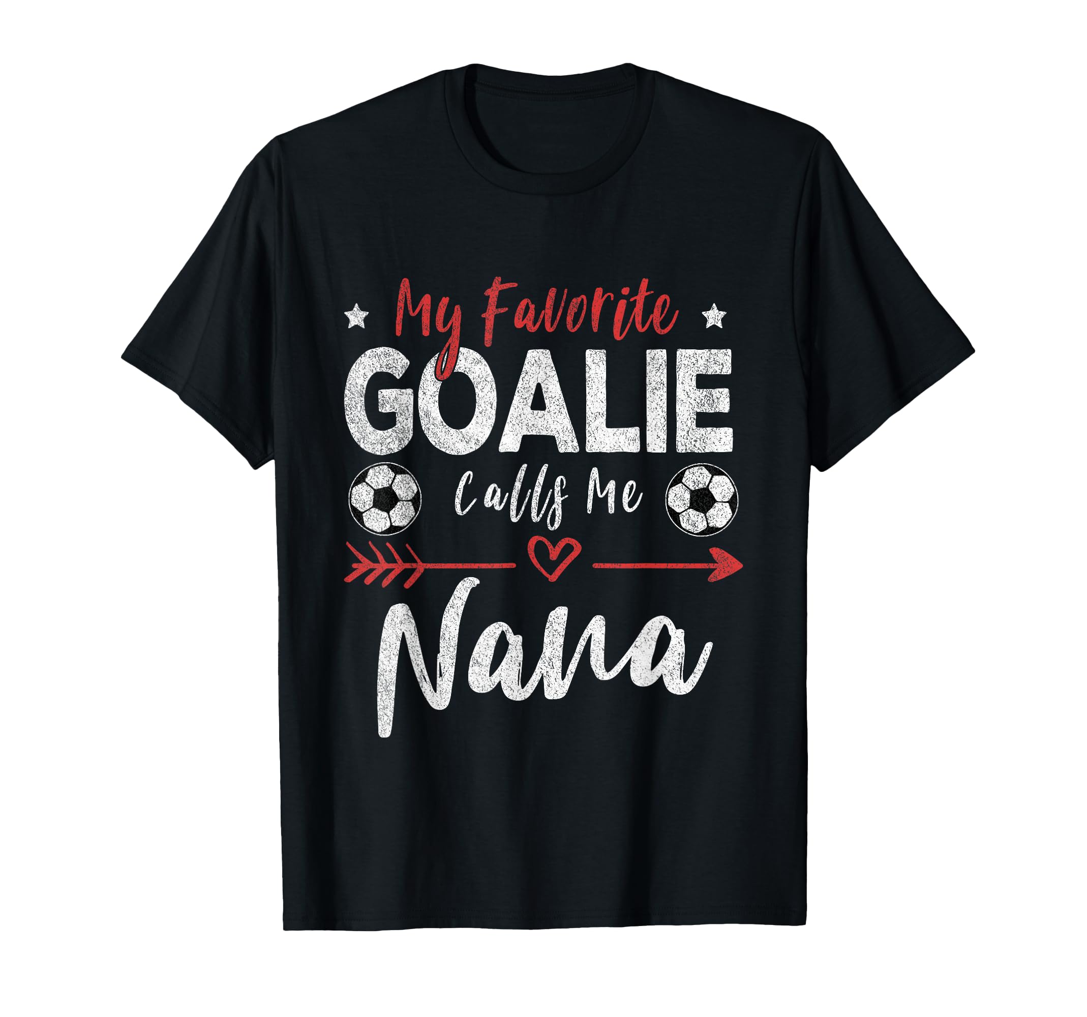 My Favorite Goalie Calls Me Nana T-Shirt - Casual Everyday Wear Men Women - T-Shirt, Sweatshirt, Hoodie