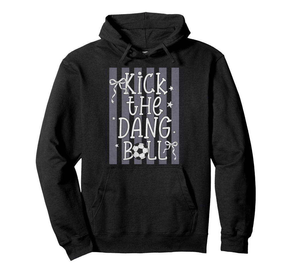 Kick Dang Ball Funny Soccer Game Day Hoodie - Aesthetic Graphic Men Women - T-Shirt, Sweatshirt, Hoodie