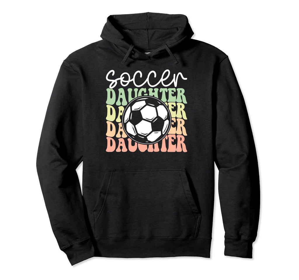 Soccer Daughter Sports Lover Player Hoodie - Unique Graphic for Adults - T-Shirt, Sweatshirt, Hoodie