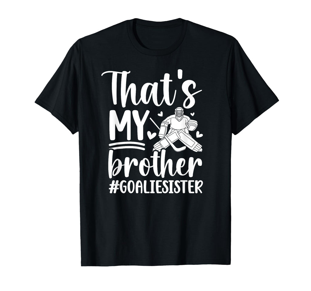 Proud Hockey Goalie Sister Hockey T-Shirt - Fun Novelty Design Men Women - T-Shirt, Sweatshirt, Hoodie
