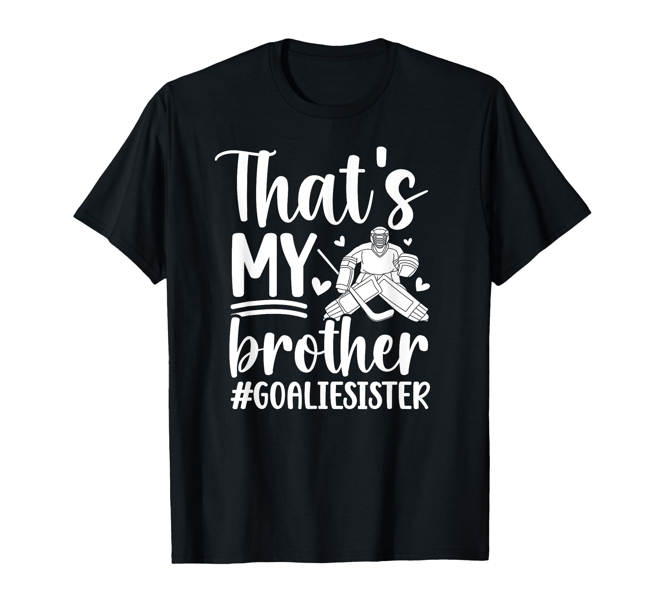 Proud Hockey Goalie Sister Hockey T-Shirt - Fun Novelty Design Men Women - T-Shirt, Sweatshirt, Hoodie
