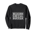 Funny Soccer Player Coffee Soccer Sweatshirt - Streetwear Style for Adults - T-Shirt, Sweatshirt, Hoodie