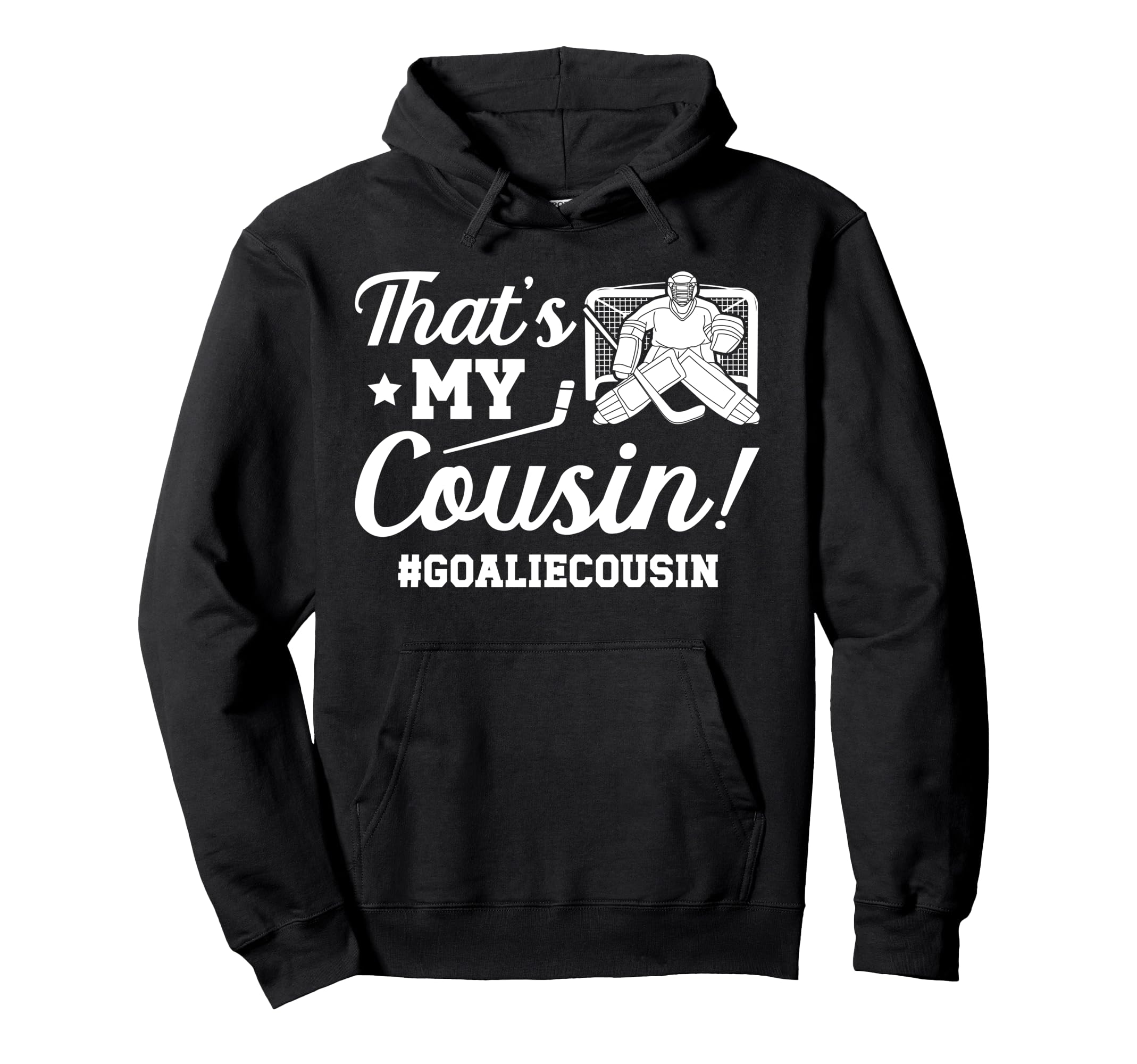 My Cousin Hockey Goalie Cousin Hockey Hoodie - Custom Art Print Unisex - T-Shirt, Sweatshirt, Hoodie