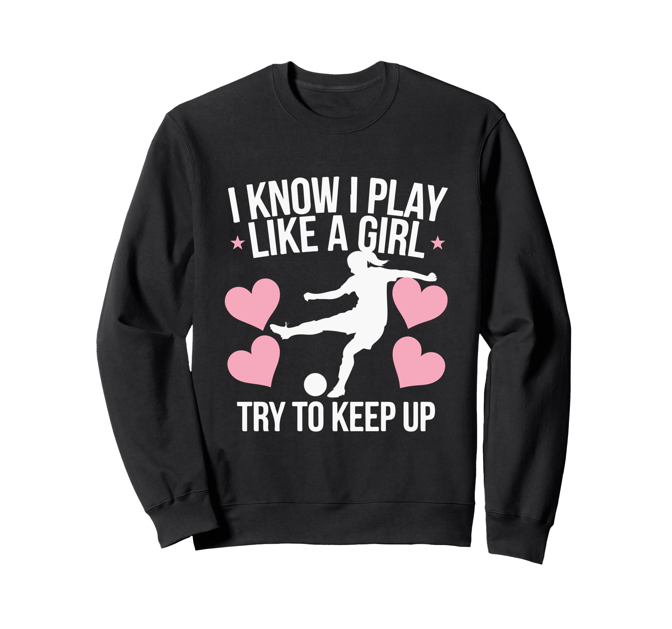 I Know I Play Like Soccer Enthusiast Sweatshirt - Trendy Graphic Unisex - T-Shirt, Sweatshirt, Hoodie
