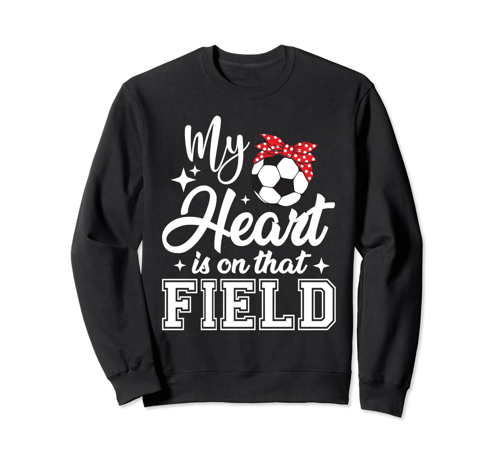 My Heart Is That Field Soccer Mom Sweatshirt - Unique Graphic Men Women - T-Shirt, Sweatshirt, Hoodie