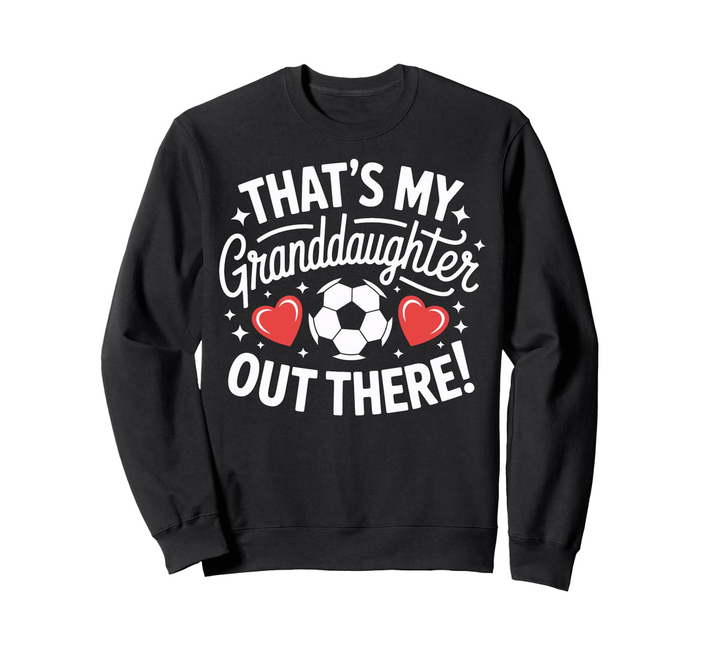 Soccer Players Family Thats My Sweatshirt - Unique Graphic Unisex - T-Shirt, Sweatshirt, Hoodie