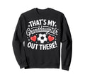 Soccer Players Family Thats My Sweatshirt - Unique Graphic Unisex - T-Shirt, Sweatshirt, Hoodie