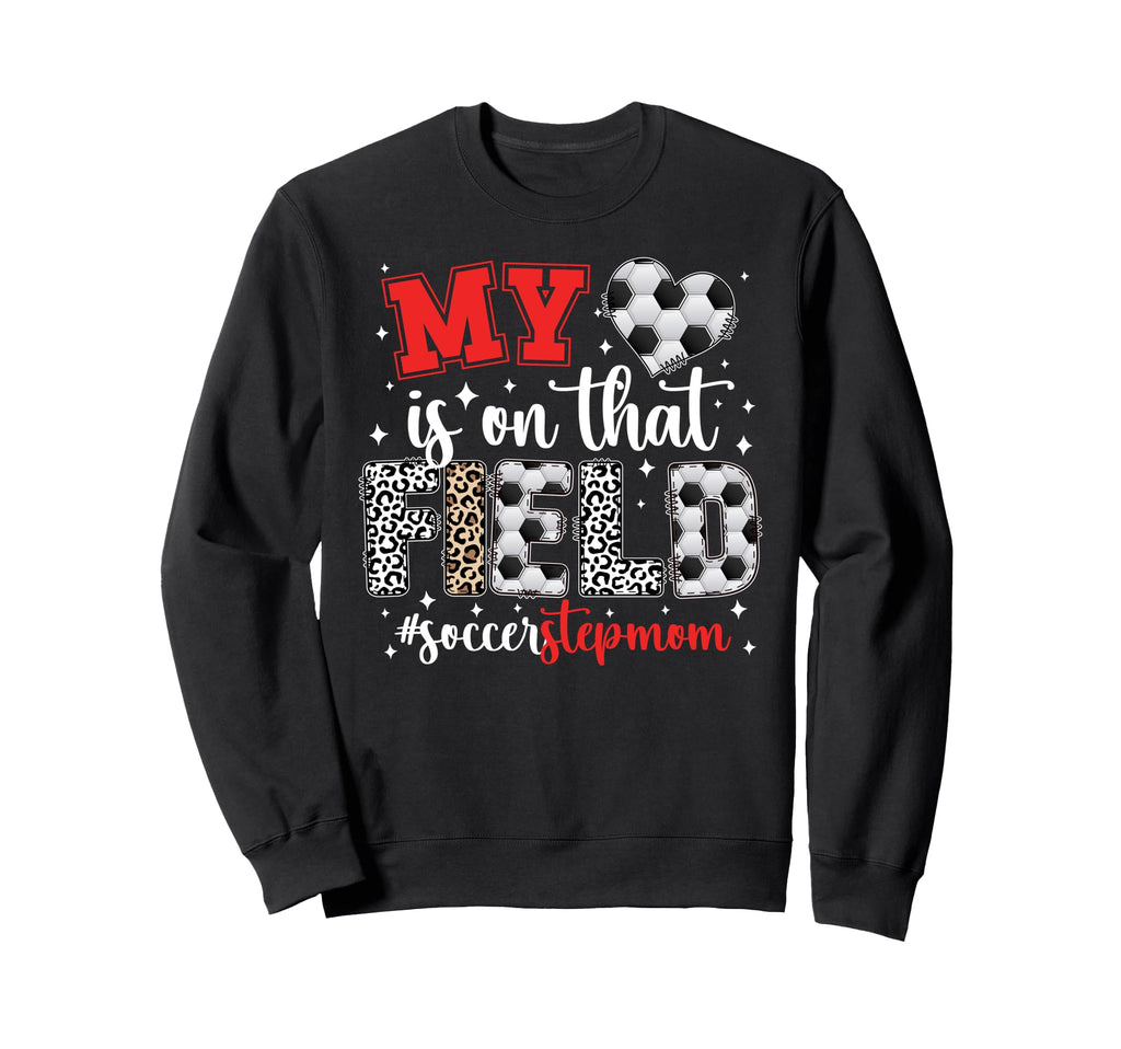 That Field Soccer Stepmom Soccer Player Sweatshirt - Unique Graphic Unisex - T-Shirt, Sweatshirt, Hoodie
