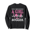 Never Underestimate Who Plays Soccer Sweatshirt - Trendy Graphic Unisex - T-Shirt, Sweatshirt, Hoodie