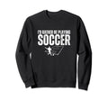 Id Rather Be Playing Soccer Funny Sweatshirt - Aesthetic Graphic Men Women - T-Shirt, Sweatshirt, Hoodie