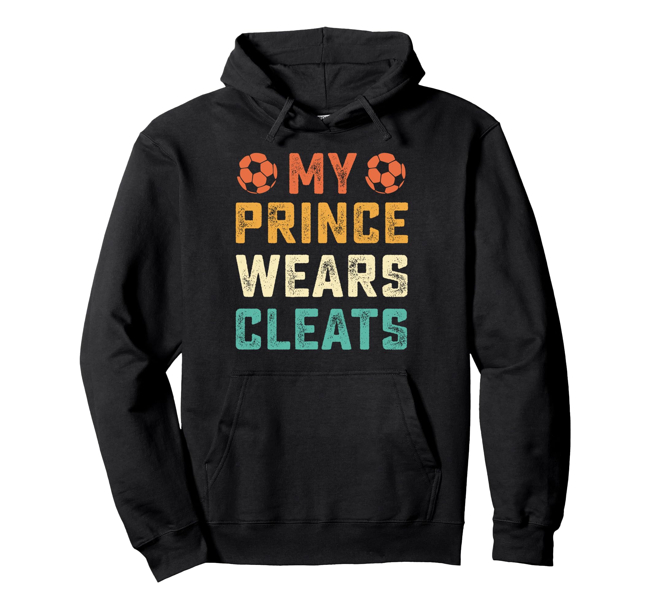 My Prince Wears Cleats Soccer Player Mom Hoodie - Novelty Apparel Unisex - T-Shirt, Sweatshirt, Hoodie