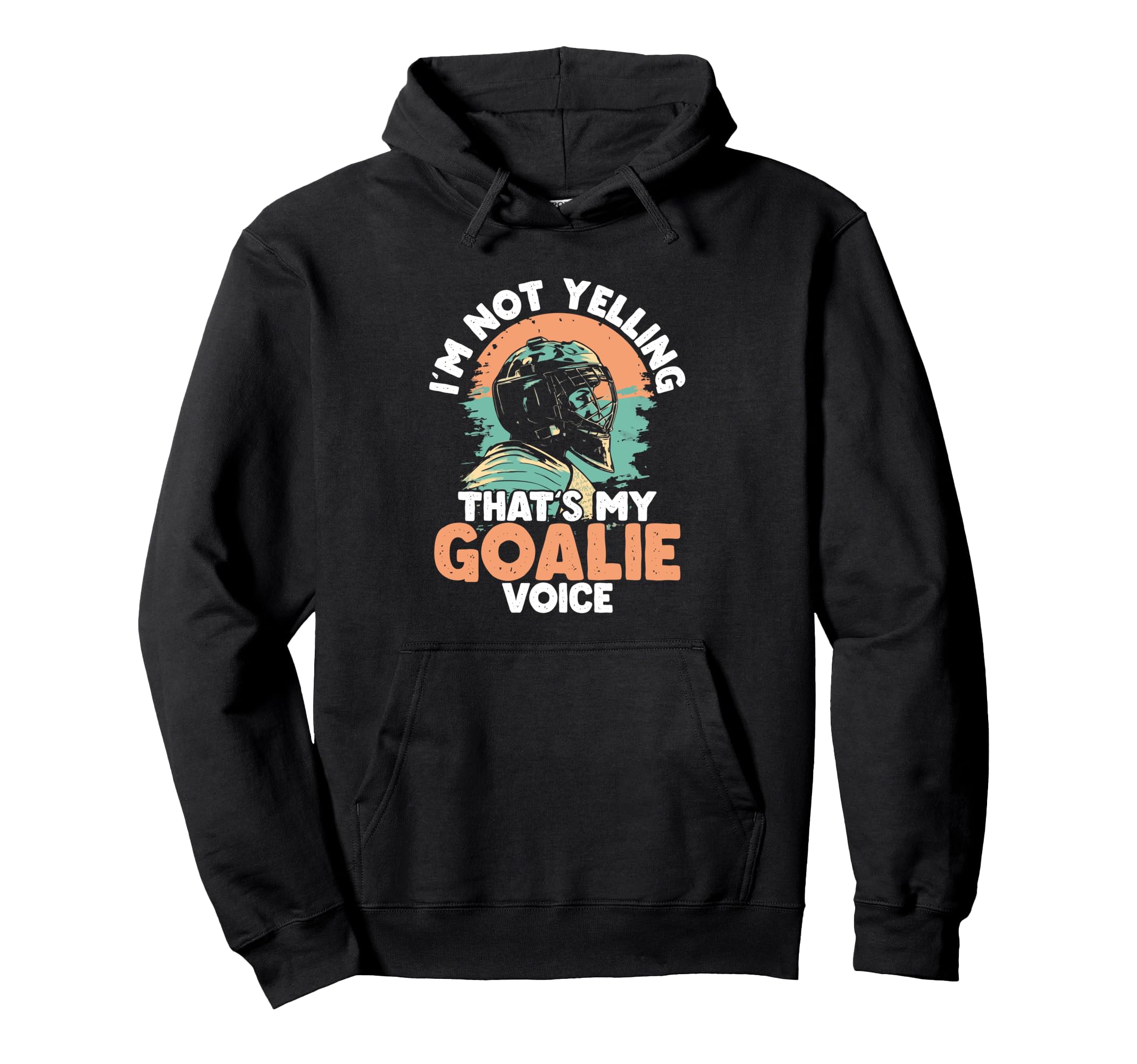 Im Not Yelling Thats My Goalie Voice Hoodie - Minimalist Print Men Women - T-Shirt, Sweatshirt, Hoodie