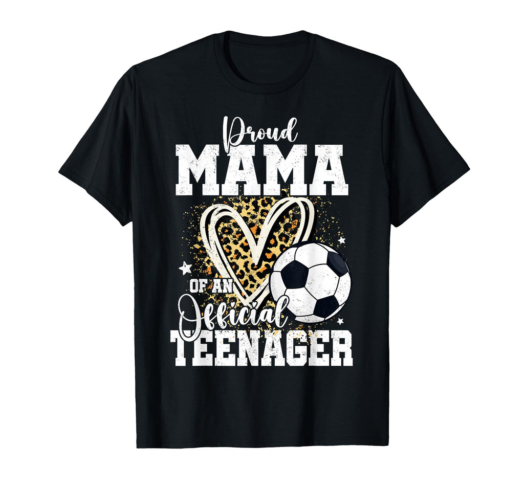 Proud Mama Teenager 13Th Birthday Soccer T-Shirt - Graphic Print Men Women - T-Shirt, Sweatshirt, Hoodie