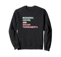 Weekends Coffee Soccer Tournaments Sweatshirt - Novelty Apparel Unisex - T-Shirt, Sweatshirt, Hoodie