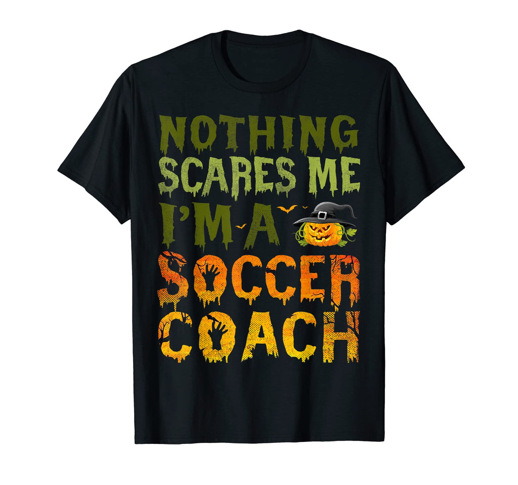 Nothing Scares Me Im Soccer Coach T-Shirt - Graphic Print for Adults - T-Shirt, Sweatshirt, Hoodie