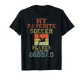My Favorite Soccer Player Calls Me Goddad T-Shirt - Graphic Print Unisex - T-Shirt, Sweatshirt, Hoodie