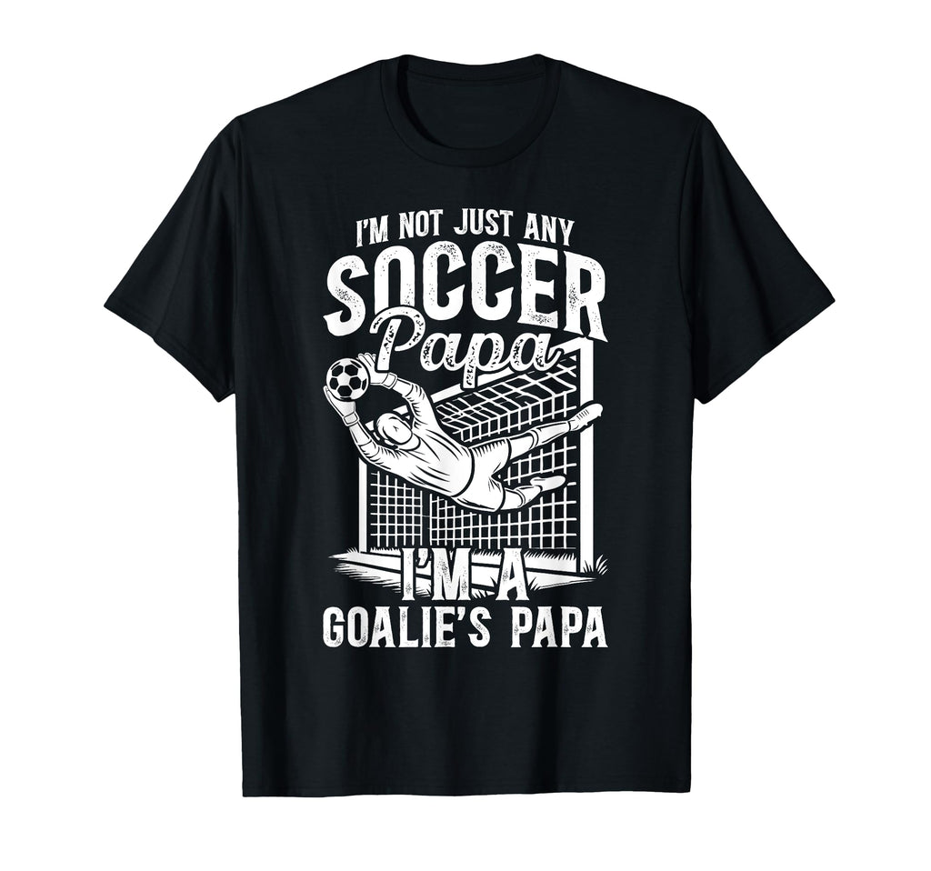 Im Soccer Goalie Papa Soccer Goalkeeper T-Shirt - Unique Graphic Men Women - T-Shirt, Sweatshirt, Hoodie
