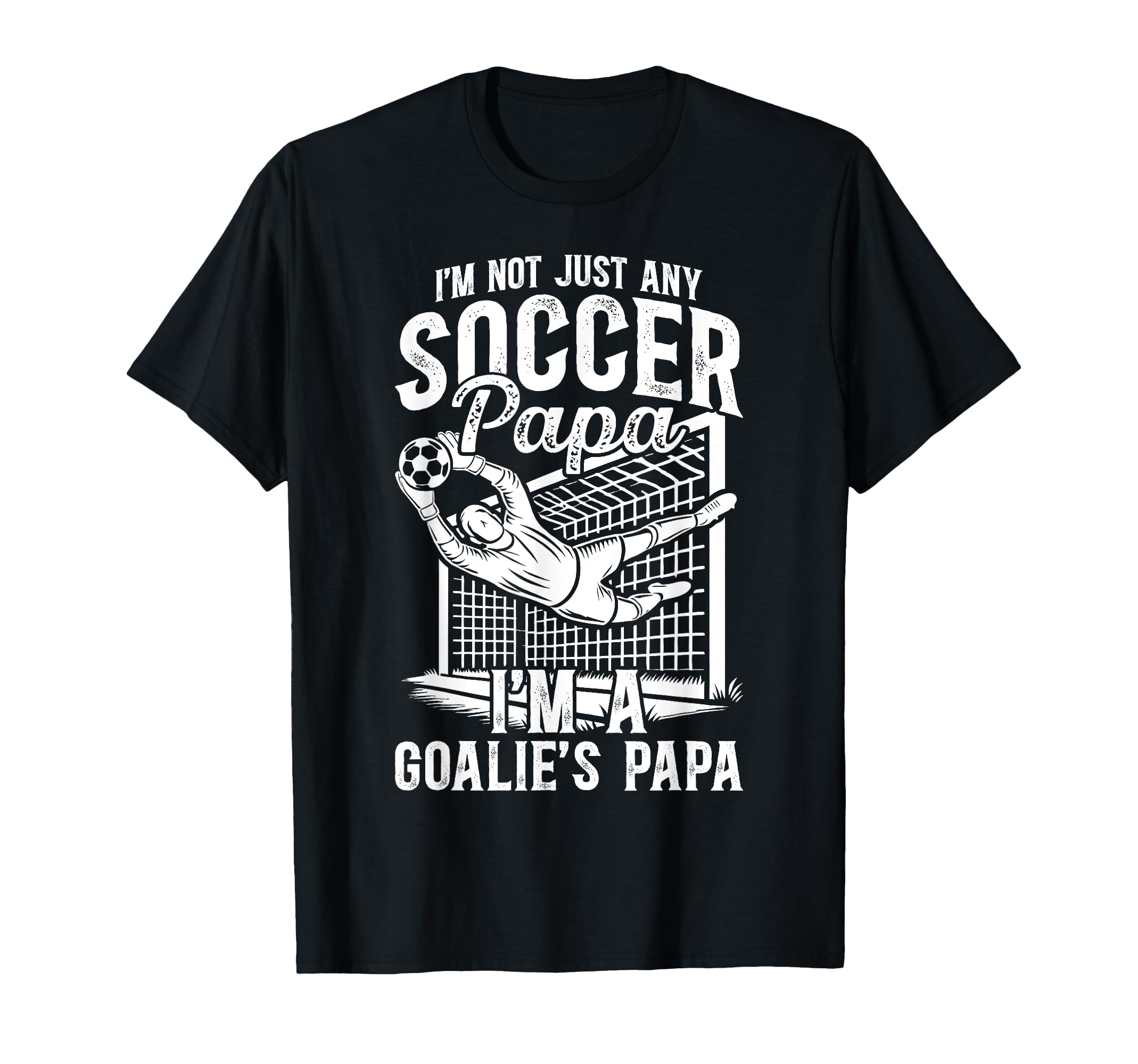 Im Soccer Goalie Papa Soccer Goalkeeper T-Shirt - Unique Graphic Men Women - T-Shirt, Sweatshirt, Hoodie