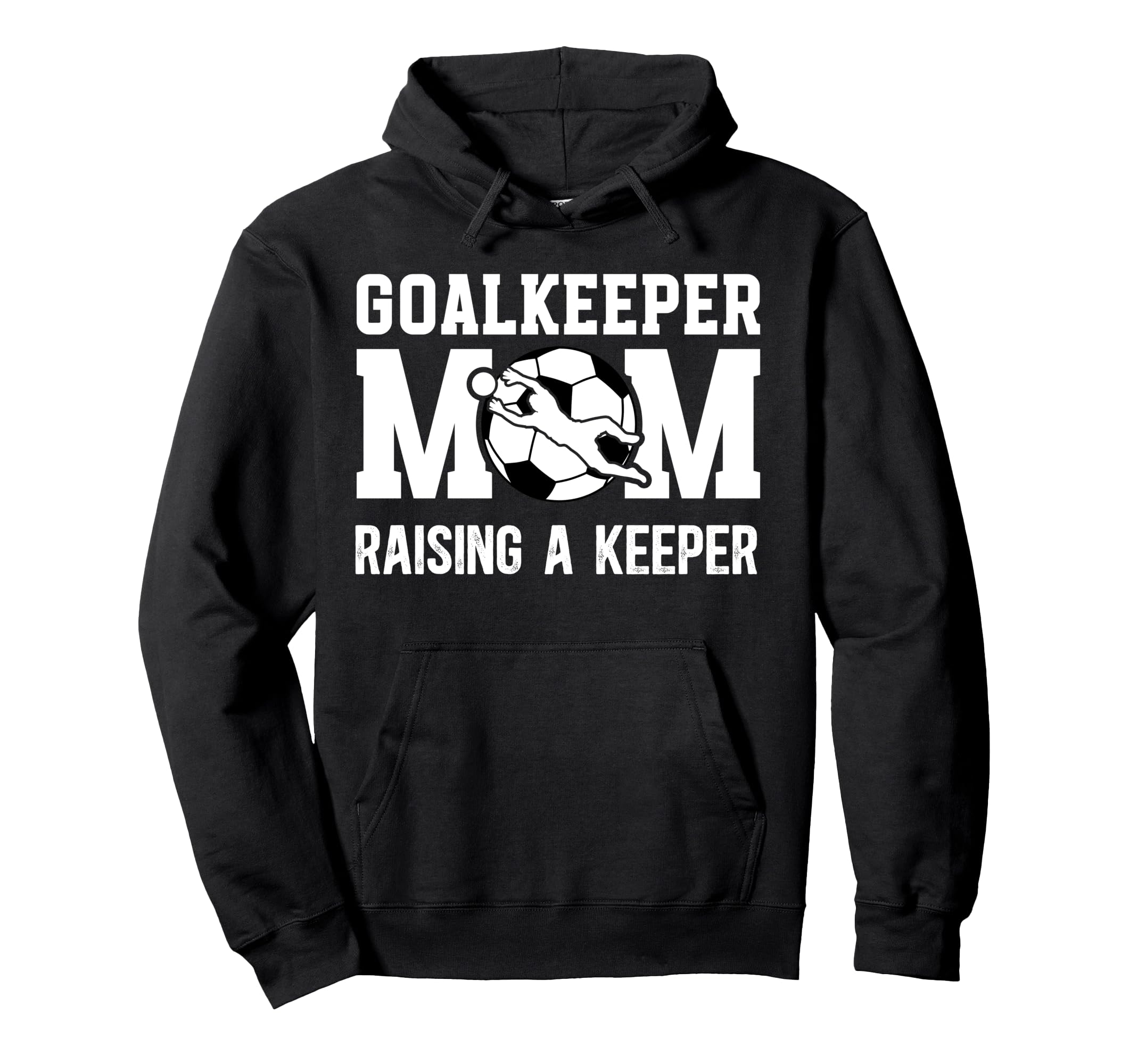 Soccer Goalkeeper Mom Raising Soccer Keeper Hoodie - Unique Graphic Unisex - T-Shirt, Sweatshirt, Hoodie