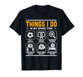 Things I Do My Spare Time Funny T-Shirt - Streetwear Style Men Women - T-Shirt, Sweatshirt, Hoodie