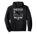 You Dont Have To Be 100 Insane To Be Hoodie - Casual Everyday Wear Unisex - T-Shirt, Sweatshirt, Hoodie